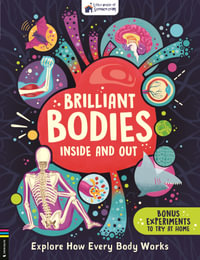 Brilliant Bodies Inside and Out : Explore How Every Body Works - Josy Bloggs