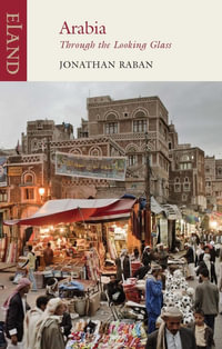 Arabia : Through the Looking Glass - Jonathan Raban