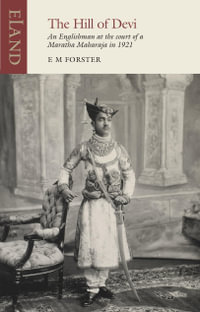 The Hill of Devi : An Englishman serving at the Court of a Maharaja - E. M. Forster