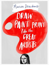 Draw, Paint and Print Like Great Artists : Marion Deuchars' Book of Great Artists - Marion Deuchars