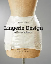 Lingerie Design : A Complete Course - Pamela Powell