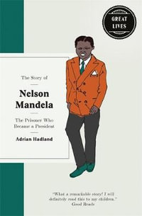 The Story of Nelson Mandela : Prisoner who became a president - Adrian Hadland