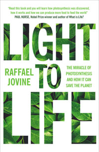 Light to Life : The miracle of photosynthesis and how it can save the planet - Raffael Jovine