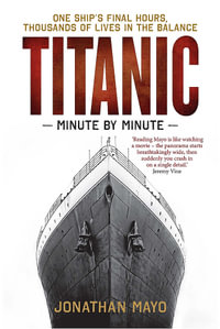 Titanic : Minute by Minute - Jonathan Mayo