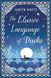 The Elusive Language of Ducks - Judith White