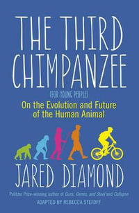 Third Chimpanzee: On the Evolution and Future of the Human Animal - ForYoung People : On the Evolution and Future of the Human Animal - For Young People - Jared Diamond