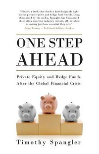 One Step Ahead : Private Equity and Hedge Funds After the Global Financial Crisis - Timothy Spangler