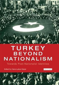 Turkey Beyond Nationalism Towards Post-Nationalist Identities : Towards Post-Nationalist Identities - Hans-Lukas Kieser