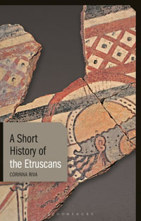 A Short History of the Etruscans : Short Histories - Corinna Riva