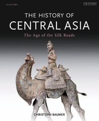 The History of Central Asia : The Age of the Silk Roads - Christoph Baumer