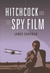 Hitchcock and the Spy Thriller - James Chapman