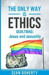 The Only Way is Ethics - QUILTBAG : Jesus and Sexuality - Sean Doherty