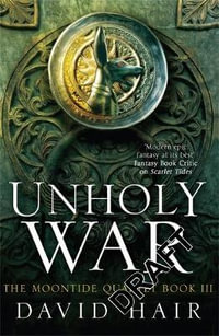 Unholy War : The Moontide Quartet Book 3 - David Hair