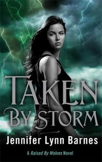 Taken by Storm : A 'Raised by Wolves' Novel - Jennifer Lynn Barnes