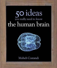 50 Human Brain Ideas You Really Need to Know : 50 Ideas You Really Need to Know series - Moheb Costandi