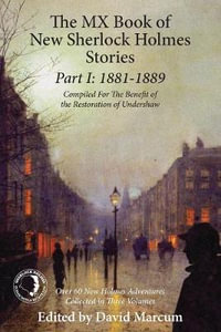 The MX Book of New Sherlock Holmes Stories Part I : 1881 to 1889 - David Marcum