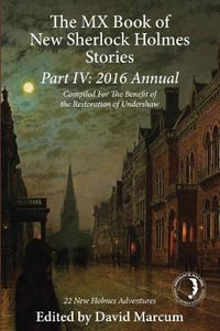 The MX Book of New Sherlock Holmes Stories Part IV : 2016 Annual - David Marcum