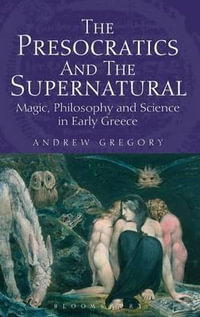 The Presocratics and the Supernatural : Magic, Philosophy and Science in Early Greece - Andrew Gregory