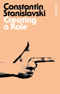 Creating a Role : Bloomsbury Revelations - Constantin Stanislavski