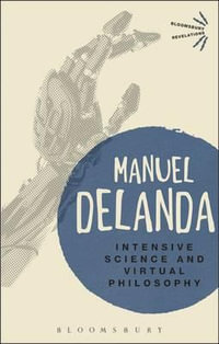 Intensive Science and Virtual Philosophy : Bloomsbury Revelations - Manuel DeLanda