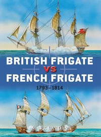 British Frigate Vs French Frigate : 1793-1814 - Mark Lardas