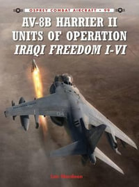 AV-8B Harrier II Units of Operation Iraqi Freedom I-VI : Combat Aircraft - Lon O. Nordeen