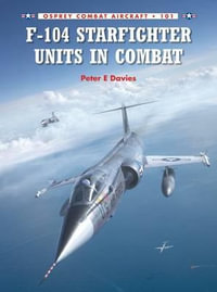 F-104 Starfighter Units in Combat : Combat Aircraft - Peter Davies