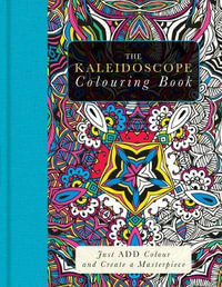 The Kaleidoscope Colouring Book : Just Add Colour and Create a Masterpiece - Beverley Lawson