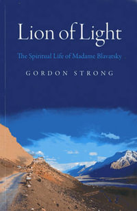 Lion of Light - The Spiritual Life of Madame Blavatsky - Gordon Strong