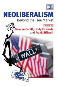 Neoliberalism : Beyond the Free Market - Damien Cahill