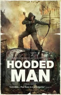 Hooded Man : An Omnibus of Post-Apocalyptic Novels - Professor of English Paul Kane