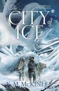 The City of Ice : Gates of the World - K M McKinley