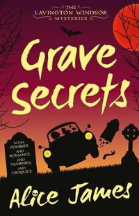 Grave Secrets : The Lavington Windsor Series - Alice James