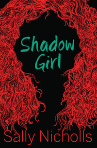 Shadow Girl : Teen - Sally Nicholls