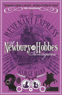 The Revenant Express : A Newbury & Hobbes Investigation - George Mann