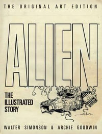 Alien : The Illustrated Story (Original Art Edition) - Archie Goodwin