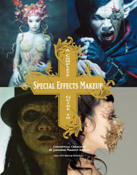 A Complete Guide to Special Effects Makeup : Conceptual Creations by Japanese Makeup Artists - Tokyo SFX Makeup Workshop