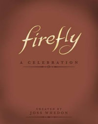 Firefly : A Celebration - Joss Whedon