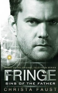 Fringe - Sins of the Father (Book 3) : Fringe - Christa Faust