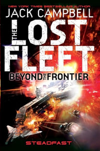 The Lost Fleet : Beyond the Frontier : Steadfast - Jack Campbell