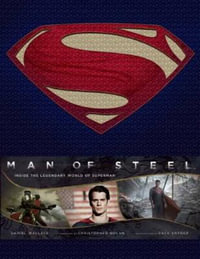 Man of Steel : Inside the Legendary World of Superman - Daniel Wallace