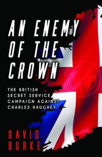 An Enemy of the Crown : The British Secret Service Campaign against Charles Haughey - David Burke