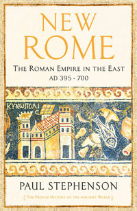 New Rome : The Roman Empire in the East, AD 395 - 700 - Paul Stephenson