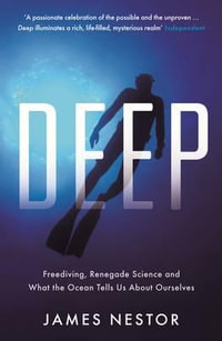 Deep : Freediving, Renegade Science and What the Ocean Tells Us About Ourselves - James Nestor