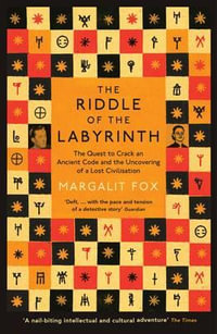 Riddle of the Labyrinth : The Quest to Crack an Ancient Code and the Uncovering of a Lost Civilisation - Margalit Fox