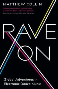 Rave On : Global Adventures in Electronic Dance Music - Matthew Collin