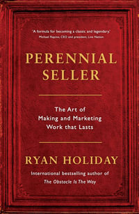 Perennial Seller : The Art of Making and Marketing Work that Lasts - Ryan Holiday