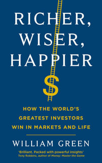 Richer, Wiser, Happier : How the World's Greatest Investors Win in Markets and Life - William Green