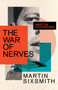 The War of Nerves : Inside the Cold War Mind - Martin Sixsmith