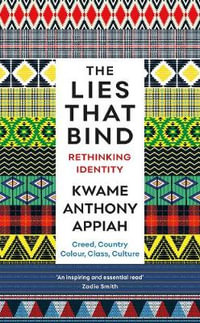 The Lies That Bind : Rethinking Identity - Kwame Anthony Appiah